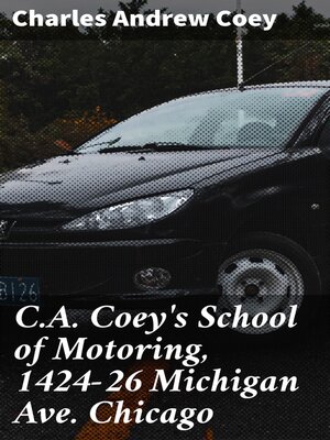 cover image of C.A. Coey's School of Motoring, 1424-26 Michigan Ave. Chicago